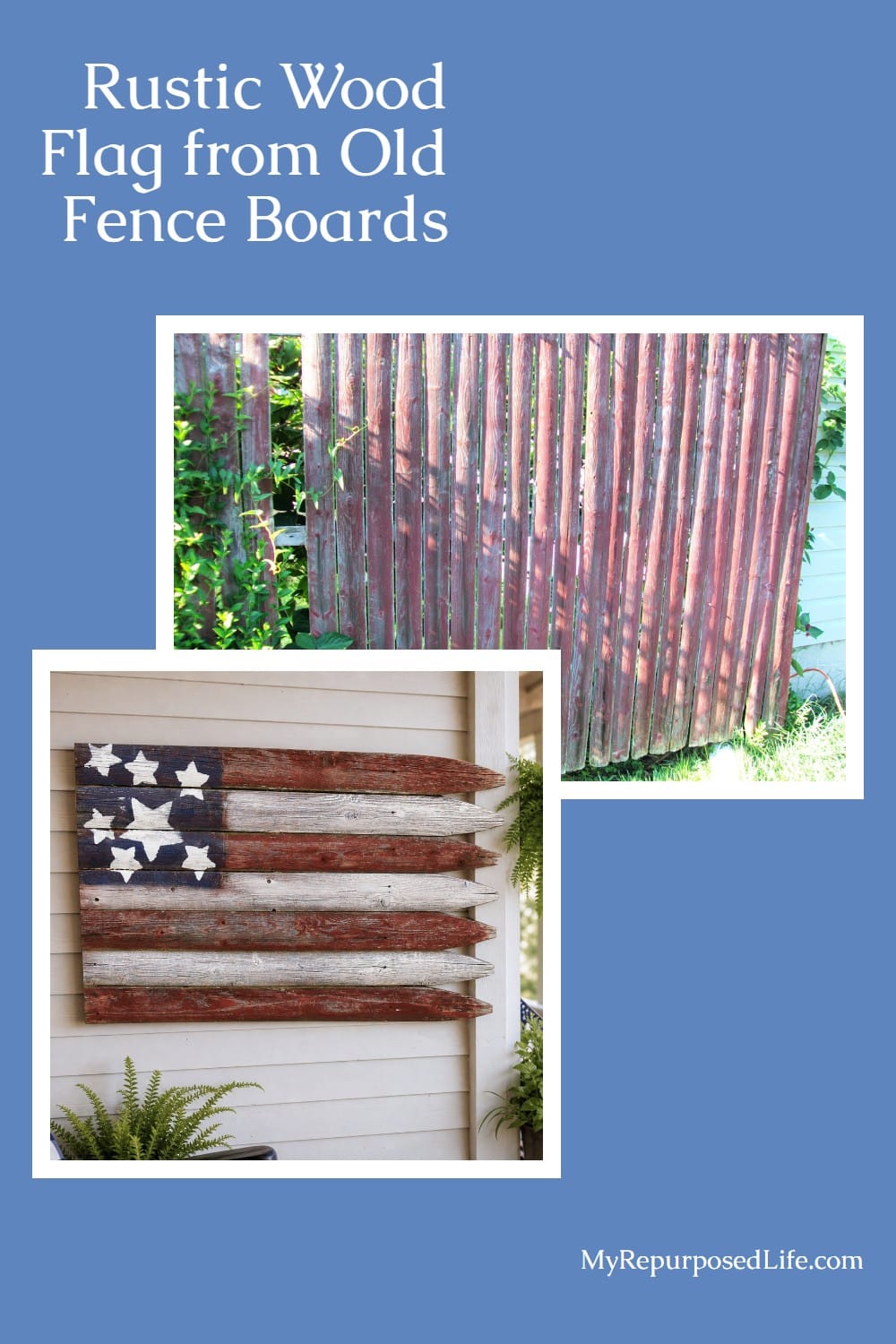 How to make a rustic flag out of bits and pieces of old gray picket fencing. Easy afternoon project to make with the kids or grandkids. #MyRepurposedLife #upcycled #fence #rustic #flag #4thofjuly #patriotic #decor via @repurposedlife