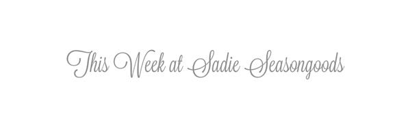 this week at sadie seasongoods