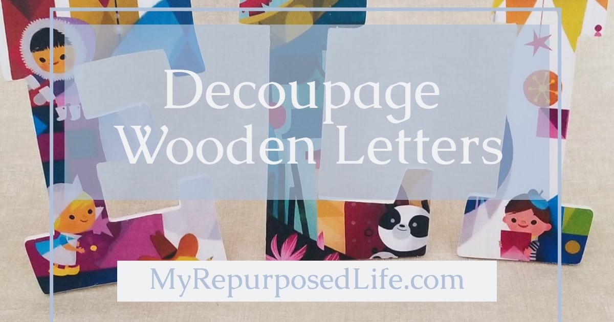 Decoupage Wooden Letters My Repurposed Life®