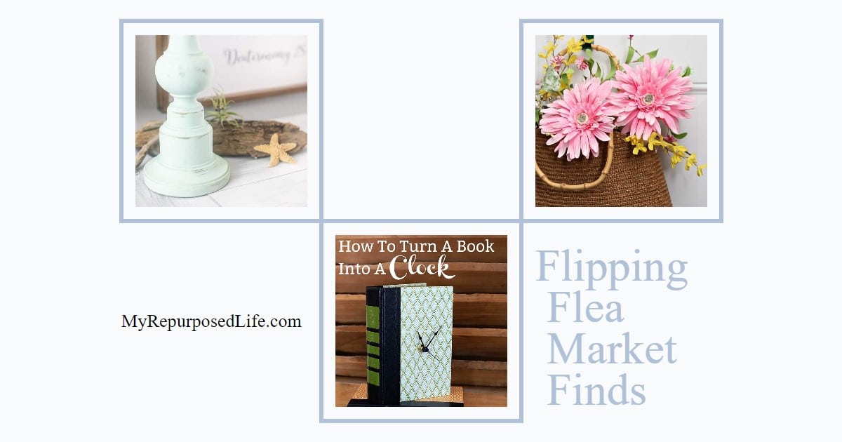 Flipping Flea Market Finds - My Repurposed Life®