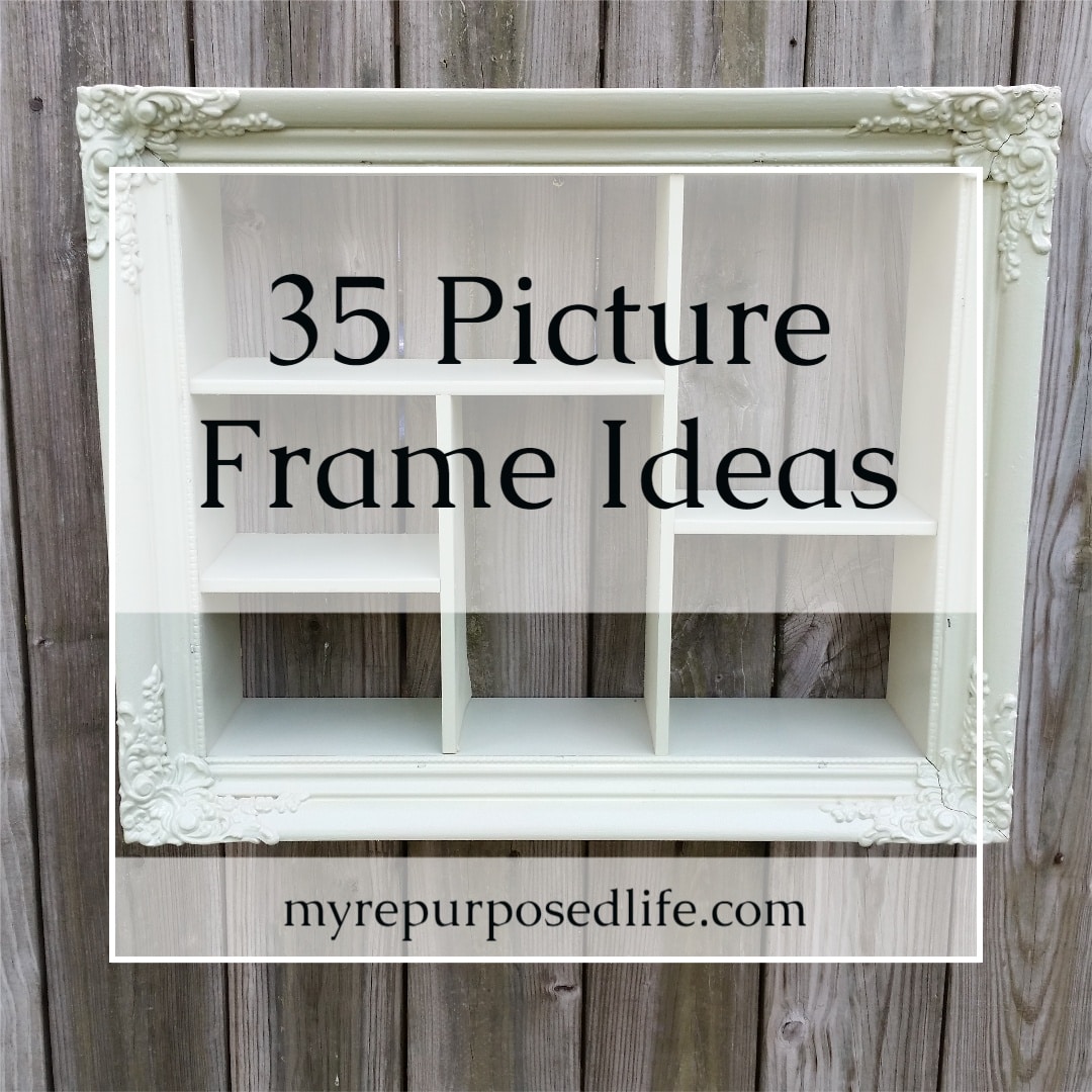 Picture Frame Ideas for Home Decor and More - My Repurposed Life®